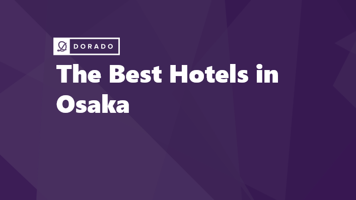 The Best Hotels in Osaka